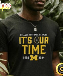 Official It’s Our Time Michigan Wolverines 2023 2024 College Football Playoff Intensive Skill Shirt
