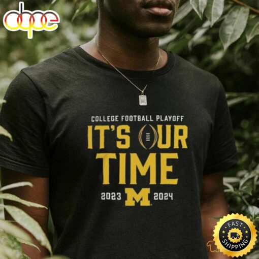 Official It’s Our Time Michigan Wolverines 2023 2024 College Football Playoff Intensive Skill Shirt