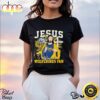 Official Jesus Was A Michigan Wolverines Fan T Shirt