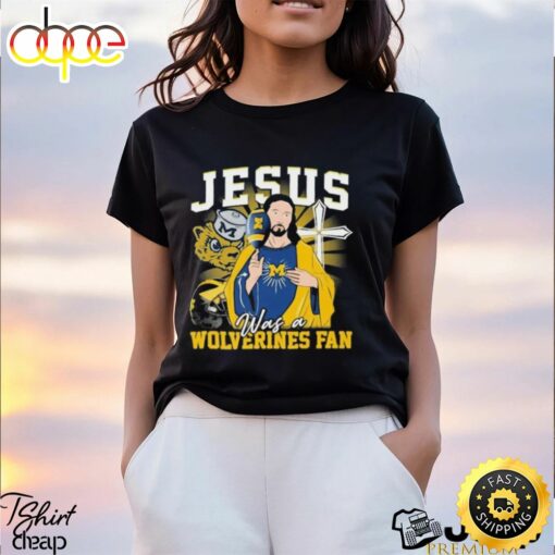 Official Jesus Was A Michigan Wolverines Fan T Shirt