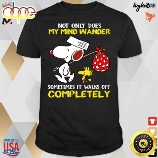 Official Not Only Does My Mind Wander Sometimes It Walks Off Completely Snoopy T-Shirt