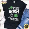 Part Irish All Trouble Leprechaun Hat Saint Patrick Day Gift T-Shirt
