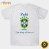 Pele Best Soccer Player From Brazil Player Soccer Unisex Tee T-Shirt