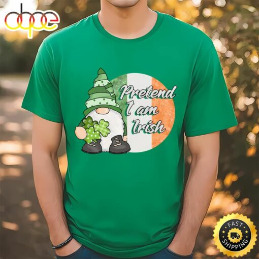 Pretend I am Irish Funny Gnome St Patricks Day T-Shirt