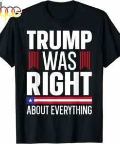 Pro Donald Trump T-shirt Trump Was Right About Everything T-Shirt