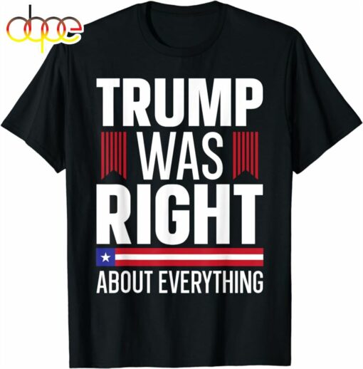 Pro Donald Trump T-shirt Trump Was Right About Everything T-Shirt