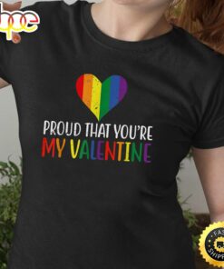 Proud That You’re My Valentine Rainbow Flag LGBT Supporter Valentines Day T-shirt