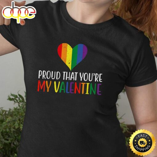 Proud That You’re My Valentine Rainbow Flag LGBT Supporter Valentines Day T-shirt