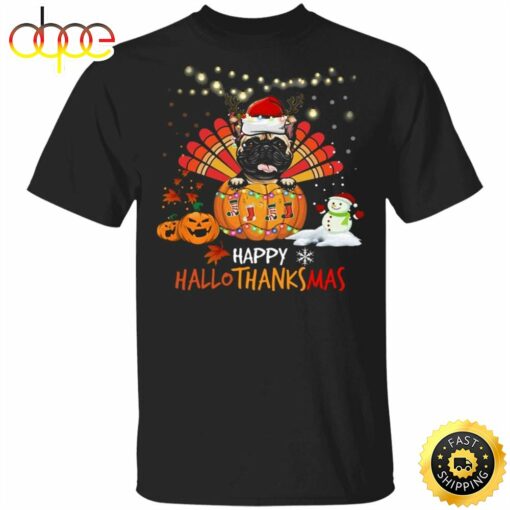 Pug Happy HalloThanksMas Shirt Thanksgiving Shirt Idea For Family Christmas Gift For Pug Lovers