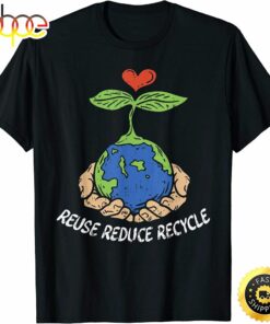 Reuse Reduce Recycle Save Earth Day Planet T-Shirt