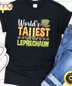 Saint Patrick Day Gift Worlds Tallest Leprechaun Giant Lucky T-Shirt