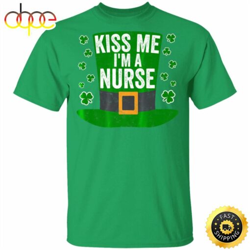 Saint Patricks Day Funny Gift Kiss Me Im A Nurse Happy St. Patrick’s Day Shirt