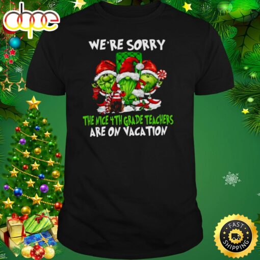 Santa Gnomes On Grinch We’re Sorry The Nice 4th Grade Teachers Are On Vacation Merry Christmas Shirt