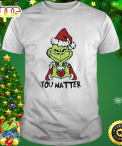 Santa Grinch You Matter Merry Christmas T-Shirt