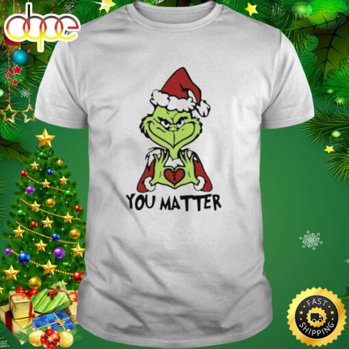 Santa Grinch You Matter Merry Christmas T-Shirt