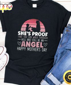 She’s Proof That You Can Walk Through Hell And Still Be An Angel Happy Mothers Day Unisex T-Shirt