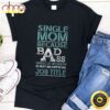 Single Mom Because Badass Miracle Worker Is Not An Official Job Title Happy Mothers Day Unisex T-Shirt