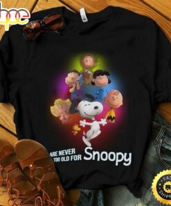 Snoopy And Friends Are Never Too Old For Snoopy Pretty Gift For Fans Black T Shirt