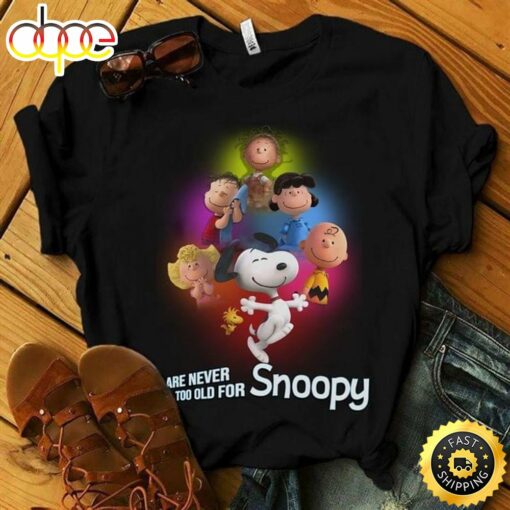 Snoopy And Friends Are Never Too Old For Snoopy Pretty Gift For Fans Black T Shirt