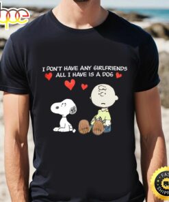 Snoopy I Don’t Have Girlfriends All Have Is A Dog Valentines T-Shirt