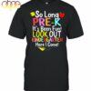 So Long Prek Its Been Fun Look Out Kindergarten Here I Come Shirt