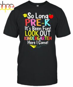 So Long Prek Its Been Fun Look Out Kindergarten Here I Come Shirt