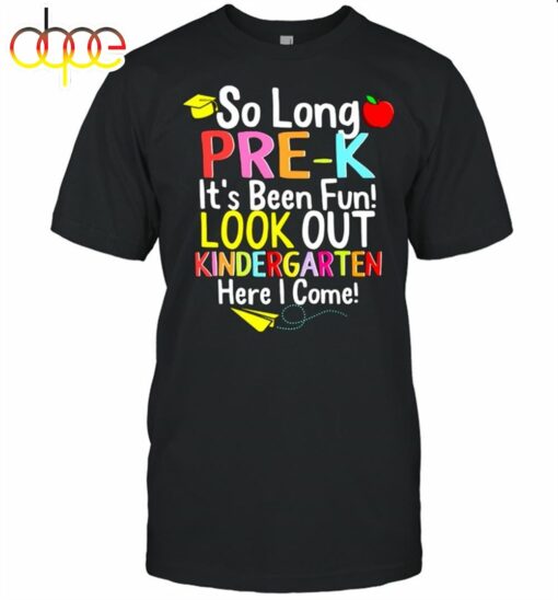 So Long Prek Its Been Fun Look Out Kindergarten Here I Come Shirt