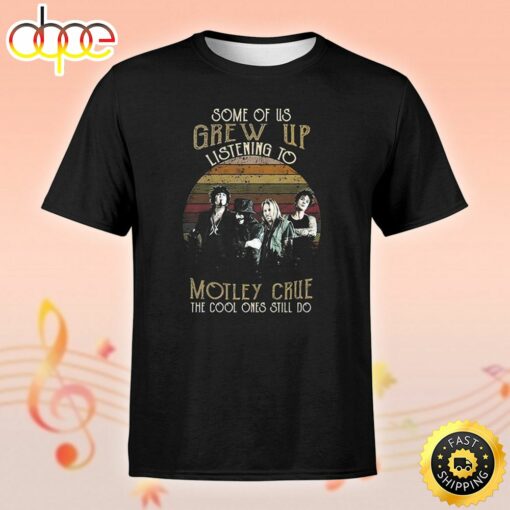 Some Of Us Grew Up Motley Crue The Cool Ones Still Do Vintage Unisex Tshirt