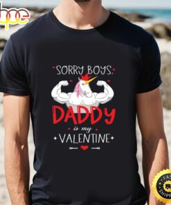 Sorry Boys Daddy Is My Valentine Unicorn Daddy Valentine Gift T-shirt