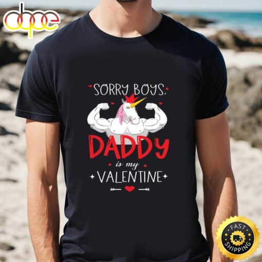 Sorry Boys Daddy Is My Valentine Unicorn Daddy Valentine Gift T-shirt