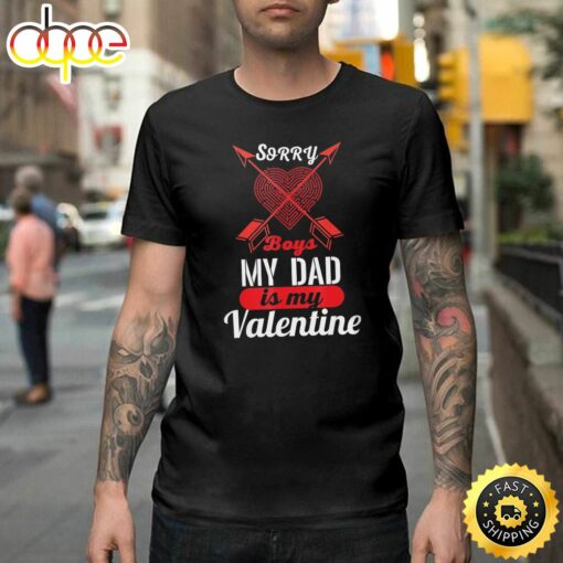 Sorry Boys My Dad Is My Valentine Funny Gifts For Men Happy Valentines Day Unisex T-shirt