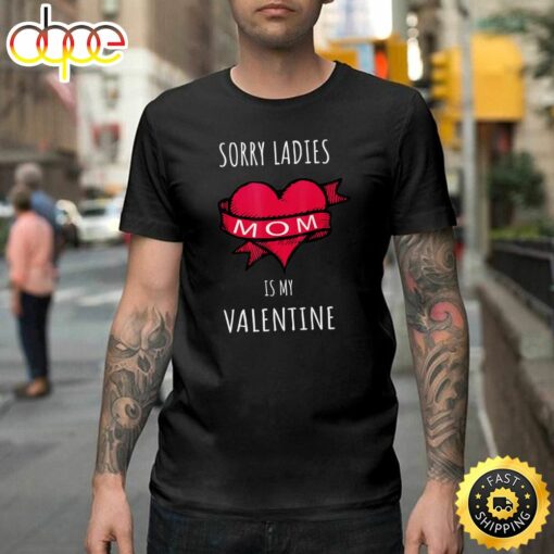 Sorry Ladies Mom Is My Valentine Happy Valentines Day Unisex T-shirt