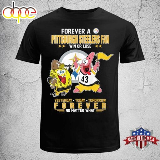 SpongeBob SquarePants Forever A Steelers Fan Win Or Lose Yesterday Today Tomorrow T-Shirt