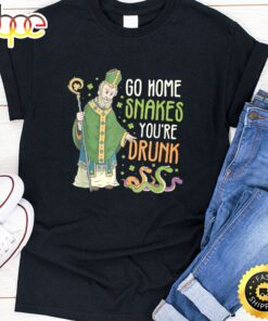St Patrick Snakes Go Home You’re Drunk Funny Paddys Day Gift T-Shirt