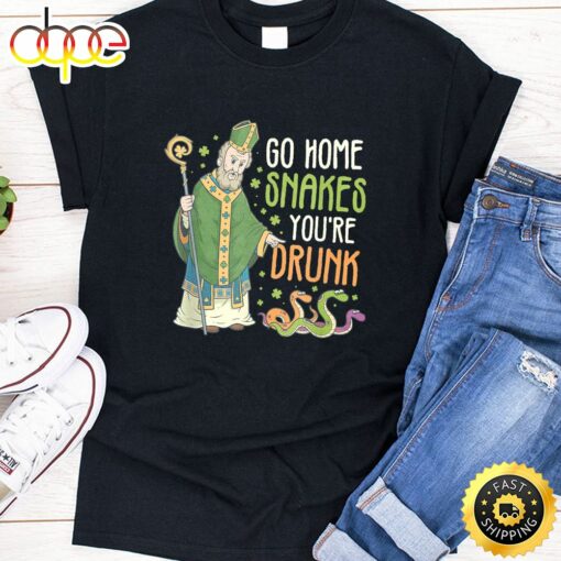 St Patrick Snakes Go Home You’re Drunk Funny Paddys Day Gift T-Shirt