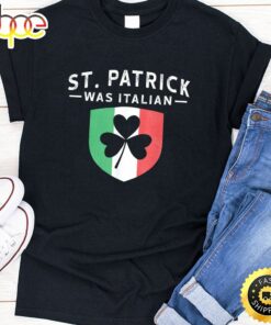 St. Patrick Was Italian Funny Outfit St. Patrick’s T-Shirt