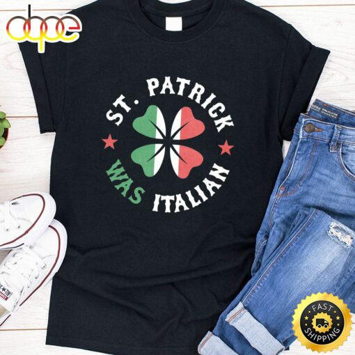 St Patrick Was Italian Pride Funny St Patricks Day Unisex T-Shirt