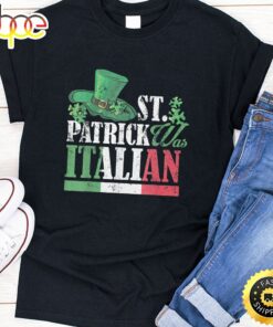 St Patrick Was Italian St Patrick’s Day Hat Clover Vintage T-Shirt