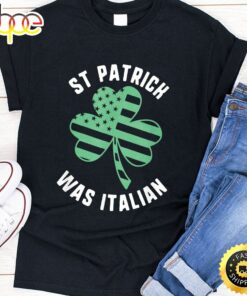 St Patrick Was Italian Usa Flag Shamrock Day T-Shirt