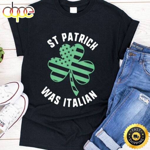 St Patrick Was Italian Usa Flag Shamrock Day T-Shirt