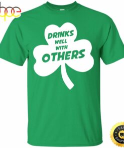 St Patrick’s Day Drinks Well With Others Happy St. Patrick’s Day Shirt