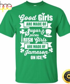 St Patricks Day Good Irish Girls are Made of Jameson on Ice Happy St. Patrick’s Day Shirt