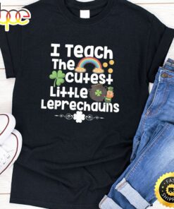 St Patricks Day I Teach The Cutest Little Leprechauns Shirt