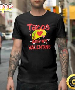 Tacos Are My Valentine Funny Valentine’s Day Happy Valentines Day Unisex T-shirt