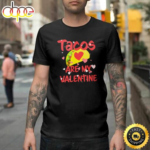 Tacos Are My Valentine Funny Valentine’s Day Happy Valentines Day Unisex T-shirt