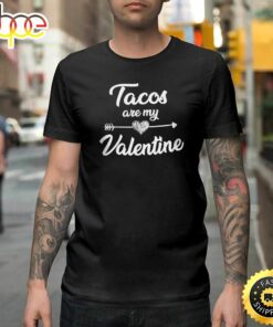 Tacos Are My Valentine Taco Lovers Valentines Day Gif Happy Valentines Day Unisex T-shirt