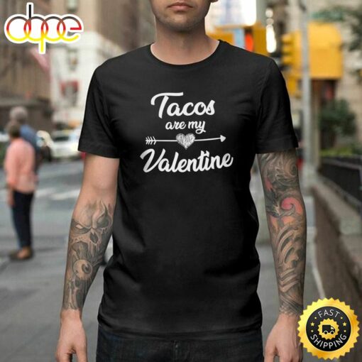 Tacos Are My Valentine Taco Lovers Valentines Day Gif Happy Valentines Day Unisex T-shirt