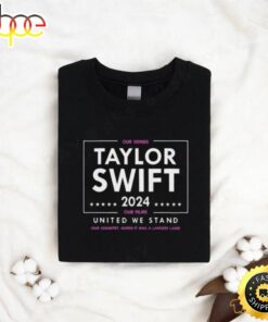 Taylor Swift 2024 Our Songs Our Films United We Stand Shirt