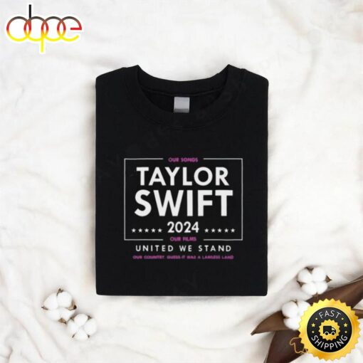 Taylor Swift 2024 Our Songs Our Films United We Stand Shirt