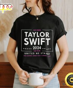 Taylor Swift 2024 Our Songs Our Films United We Stand Shirts